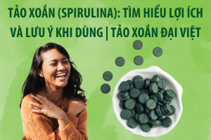 Tảo xoắn (Spirulina): Tìm hiểu lợi ích và lưu ý khi dùng | Tảo xoắn Đại Việt